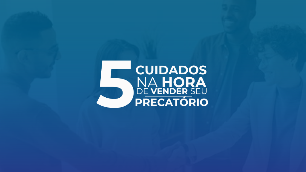 5 cuidados que você DEVE TER ao vender o seu Precatório