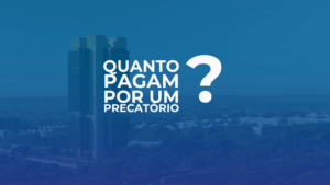 QUANTO PAGAM POR UM PRECATÓRIO?