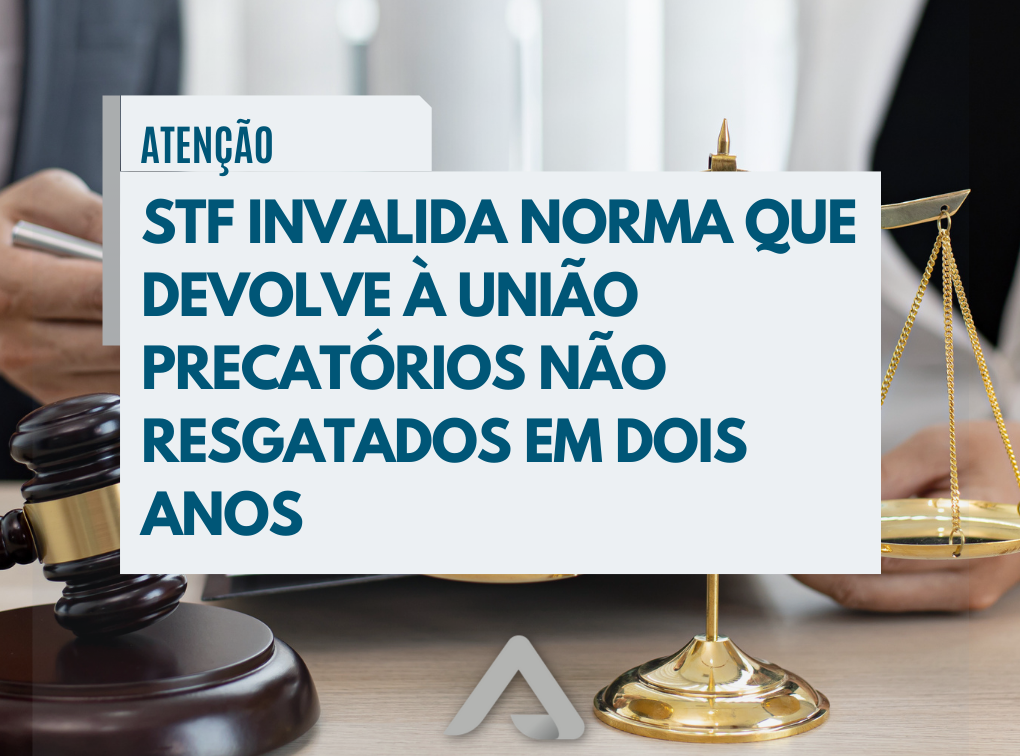PREVISÃO DE CANCELAMENTO DE PRECATÓRIOS FEDERAIS NÃO LEVANTADOS HÁ MAIS DE 2 ANOS É DECLARADA INCONSTITUCIONAL – LEI 13.463/2017