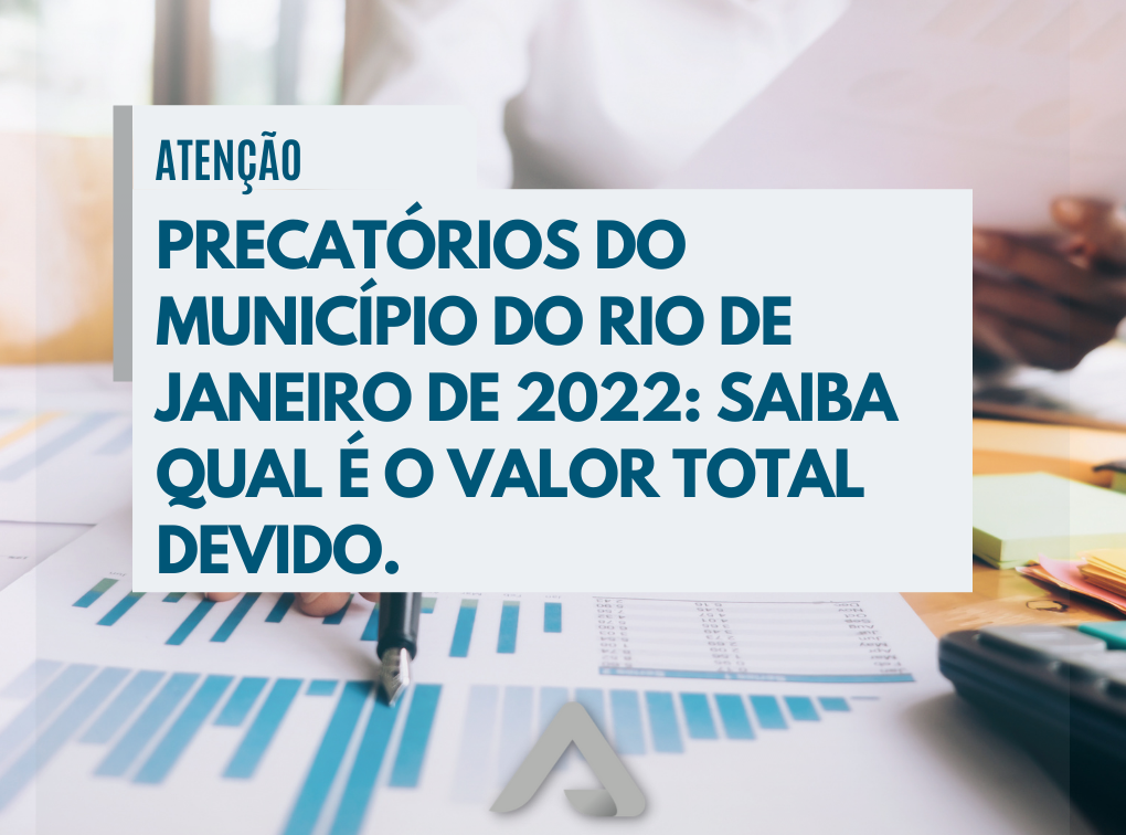 PRECATÓRIOS DO MUNICÍPIO DO RIO DE JANEIRO DE 2022: SAIBA QUAL É O VALOR TOTAL DEVIDO