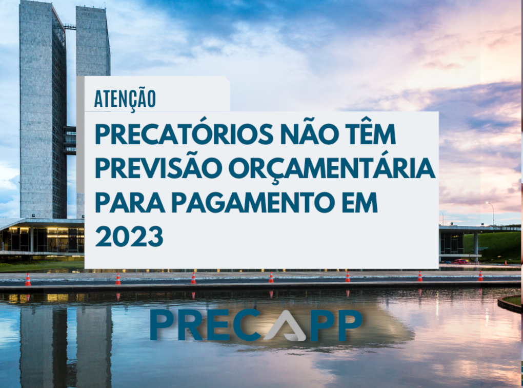 Precatórios não têm previsão orçamentária para pagamento em 2023