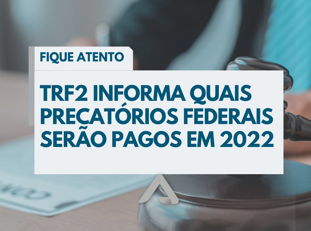 TRF2 INFORMA OS PRECATÓRIOS FEDERAIS QUE SERÃO PAGOS EM 2022