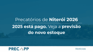 Precatórios do Município de Niterói 2025: qual é a previsão de pagamento?