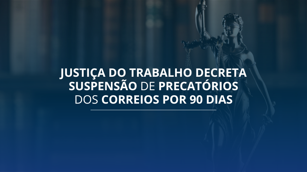 Justiça do Trabalho suspende pagamento de precatórios dos Correios por 90 dias