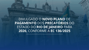 Divulgado o novo plano de pagamento dos Precatórios do Estado do Rio de Janeiro para 2026, conforme a EC 136/2025