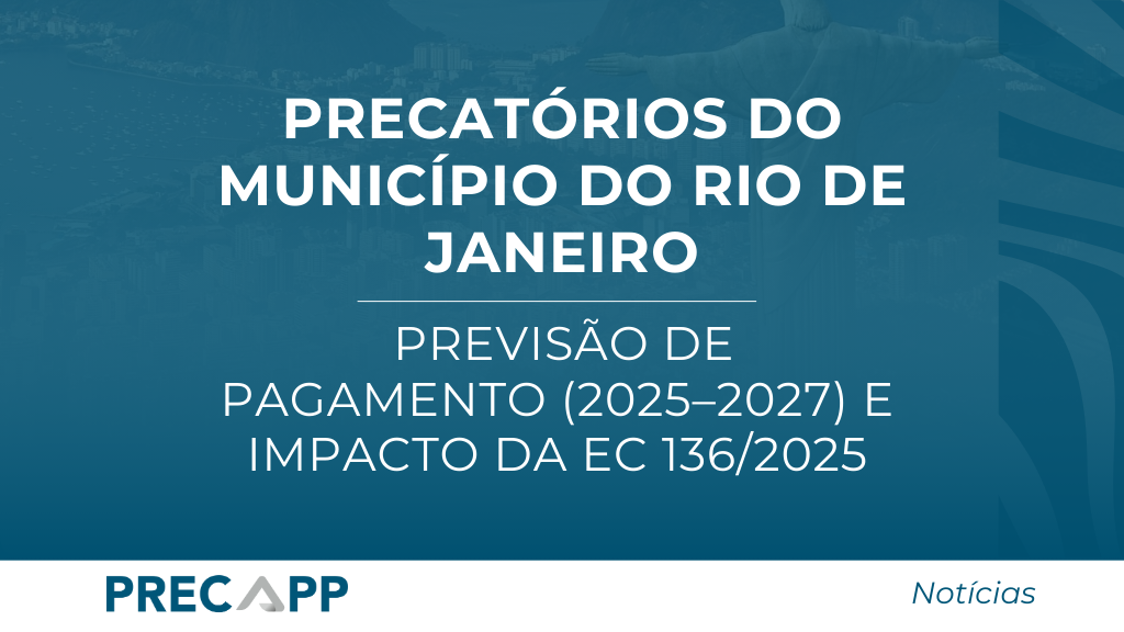 Precatórios do Município do Rio de Janeiro: previsão de pagamento (2025–2027) e impacto da EC 136/2025