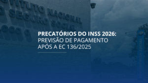 Precatórios do INSS 2026: previsão de pagamento após a EC 136/2025