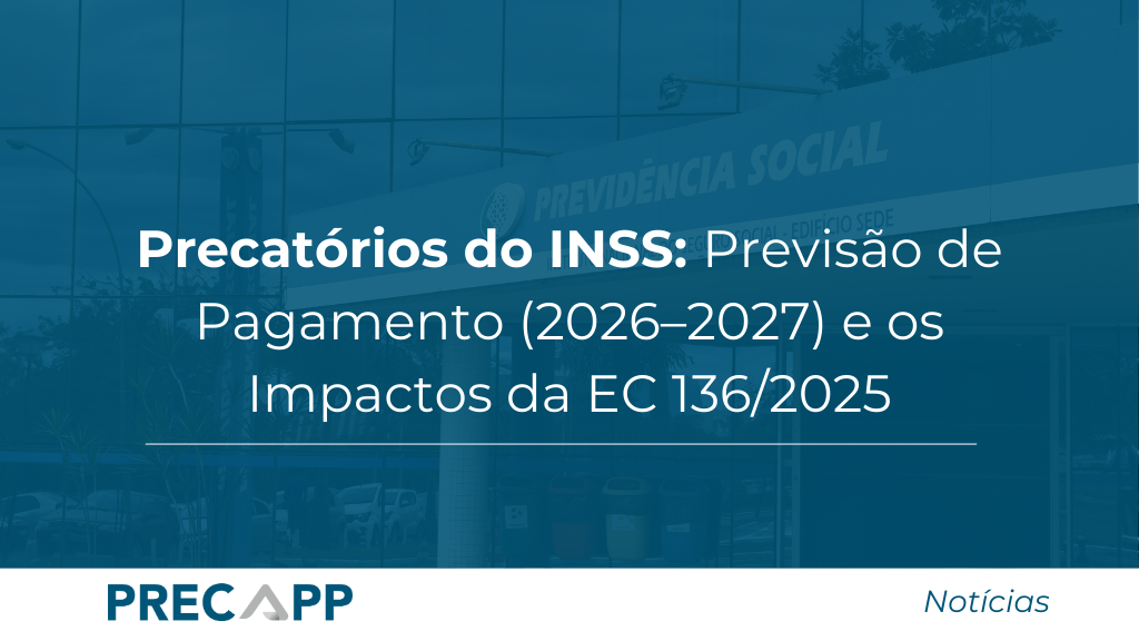 Precatórios do INSS 2026: previsão de pagamento após a EC 136/2025