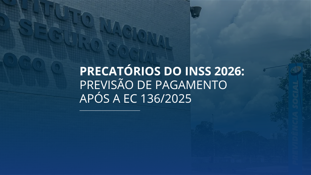 Precatórios do INSS 2026: previsão de pagamento após a EC 136/2025