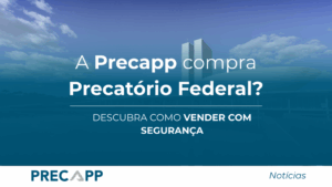 A Precapp compra Precatório Federal? Descubra como vender com segurança