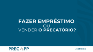 Vender o Precatório ou Fazer um Empréstimo?