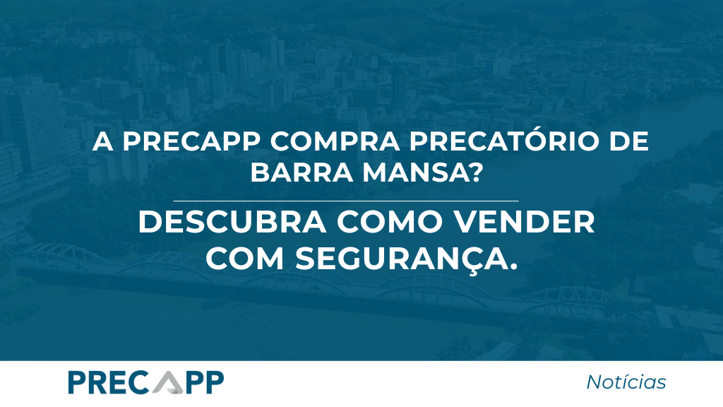 A Precapp compra Precatório de Barra Mansa? Descubra como vender com segurança