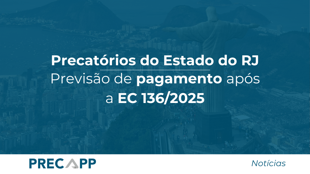 Precatórios do Estado do RJ: previsão de pagamento após a EC 136/2025