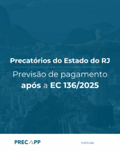Precatórios do Estado do RJ: previsão de pagamento após a EC 136/2025