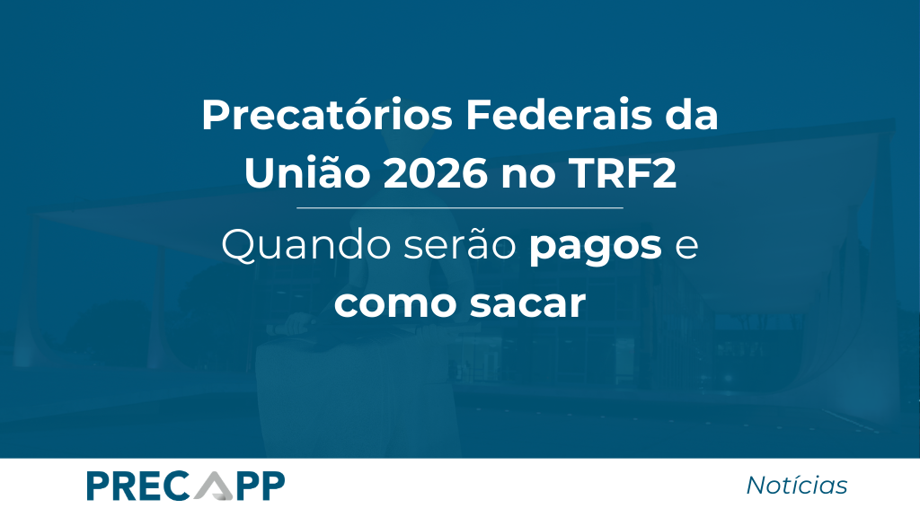 Precatórios Federais da União 2026 no TRF2: quando serão pagos e como sacar