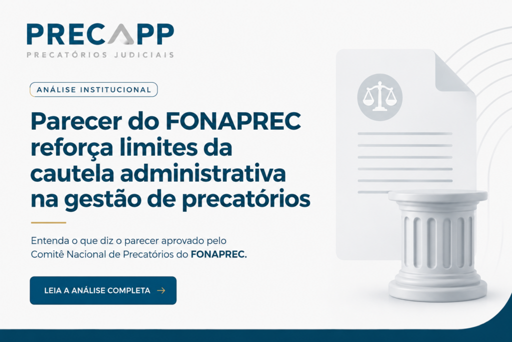 Parecer do FONAPREC reforça limites da cautela administrativa na gestão de precatórios