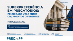 Superpreferência em precatórios: prioridade vale entre orçamentos diferentes? O Enunciado 11 da CNGP e a nova prática do TJRJ