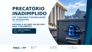 STF CONFIRMA POSSIBILIDADE DE SEQUESTRO PARA PAGAR PRECATÓRIO INADIMPLIDO