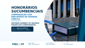 HONORÁRIOS SUCUMBENCIAIS DEVIDOS À FAZENDA PÚBLICA PODEM SER COMPENSADOS COM O PRECATÓRIO QUE SERÁ EXPEDIDO