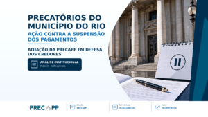 PRECAPP ENTRA COM AÇÃO CONTRA A SUSPENSÃO DO PAGAMENTO DOS PRECATÓRIOS DO MUNICÍPIO RJ