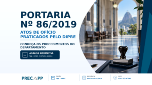 SAIBA QUAIS SÃO OS ATOS QUE PODEM SER PRATICADOS DE OFÍCIO PELO DIPRE – PORTARIA 86/2019