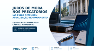 IAB se une à OAB pela atualização dos juros de mora dos precatórios no ato do pagamento