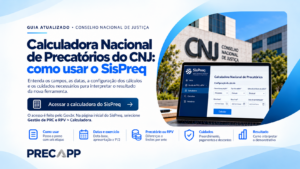 Calculadora Nacional de Precatórios do CNJ: como usar o SisPreq